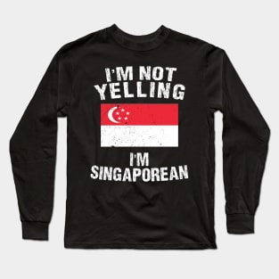 I'm Not Yelling I'm Singaporean Long Sleeve T-Shirt